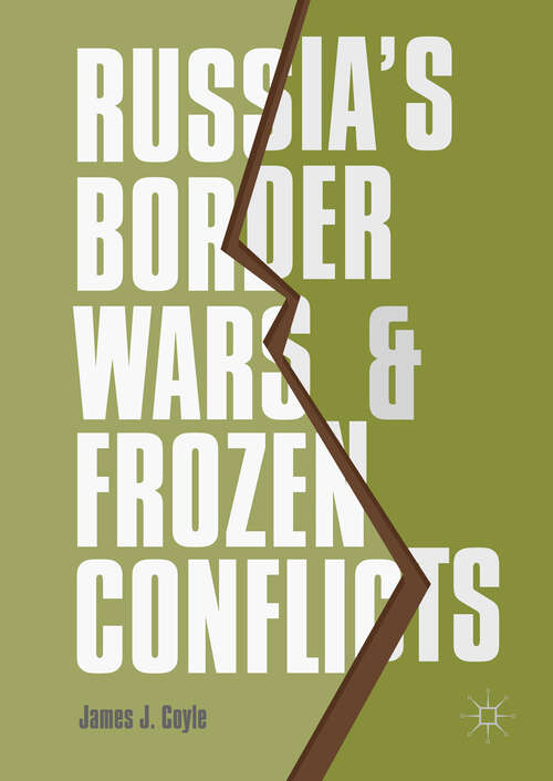 Book cover of Russia's Border Wars and Frozen Conflicts (1st ed. 2018)