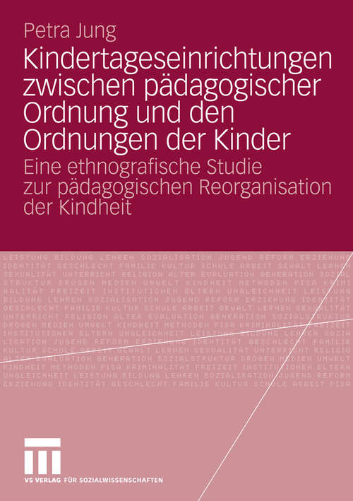 Book cover of Kindertageseinrichtungen zwischen pädagogischer Ordnung und den Ordnungen der Kinder: Eine ethnografische Studie zur pädagogischen Reorganisation der Kindheit (2009)