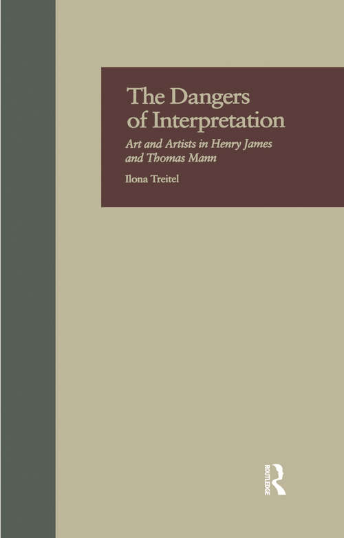 Book cover of The Dangers of Interpretation: Art and Artists in Henry James and Thomas Mann (Origins of Modernism)