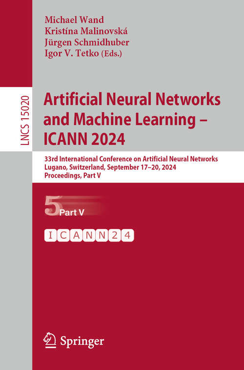 Book cover of Artificial Neural Networks and Machine Learning – ICANN 2024: 33rd International Conference on Artificial Neural Networks, Lugano, Switzerland, September 17–20, 2024, Proceedings, Part V (2024) (Lecture Notes in Computer Science #15020)