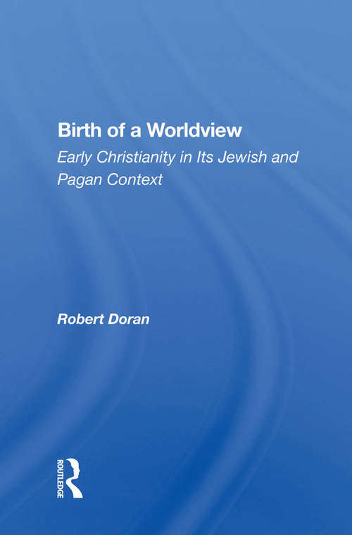 Book cover of Birth Of A Worldview: Early Christianity In Its Jewish And Pagan Context
