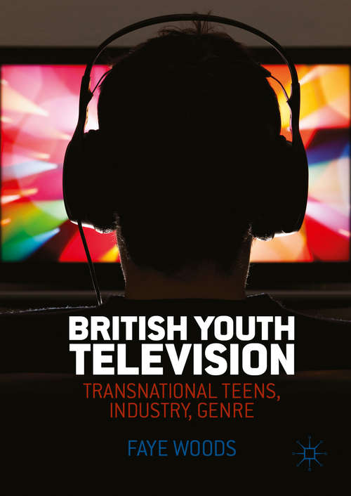 Book cover of British Youth Television: Transnational Teens, Industry, Genre (1st ed. 2016)