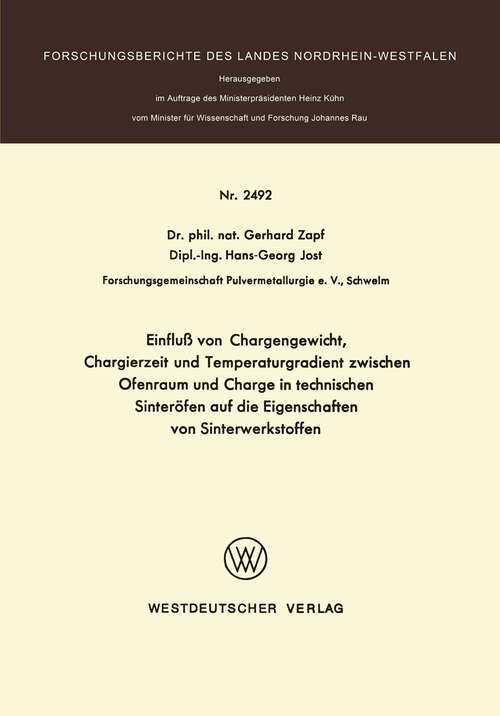 Book cover of Einfluß von Chargengewicht, Chargierzeit und Temperaturgradient zwischen Ofenraum und Charge in technischen Sinteröfen auf die Eigenschaften von Sinterwerkstoffen (1975) (Forschungsberichte des Landes Nordrhein-Westfalen #2492)