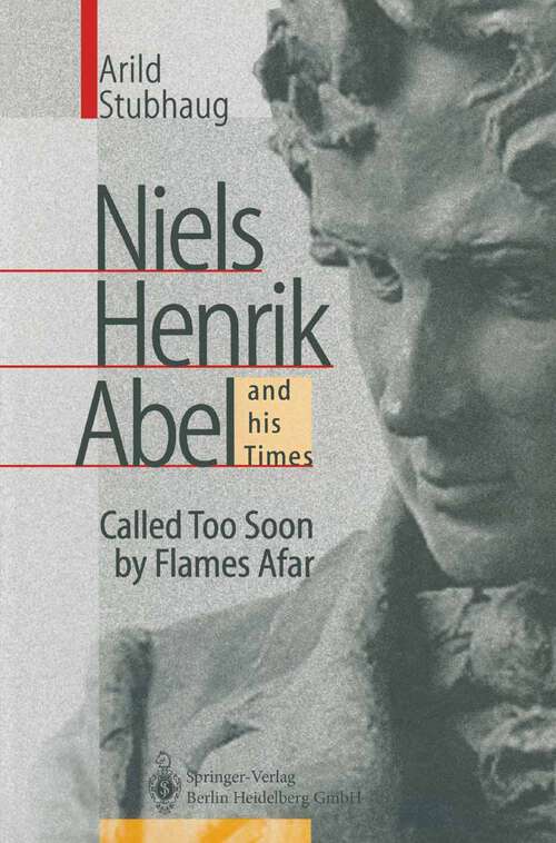 Book cover of NIELS HENRIK ABEL and his Times: Called Too Soon by Flames Afar (2000)