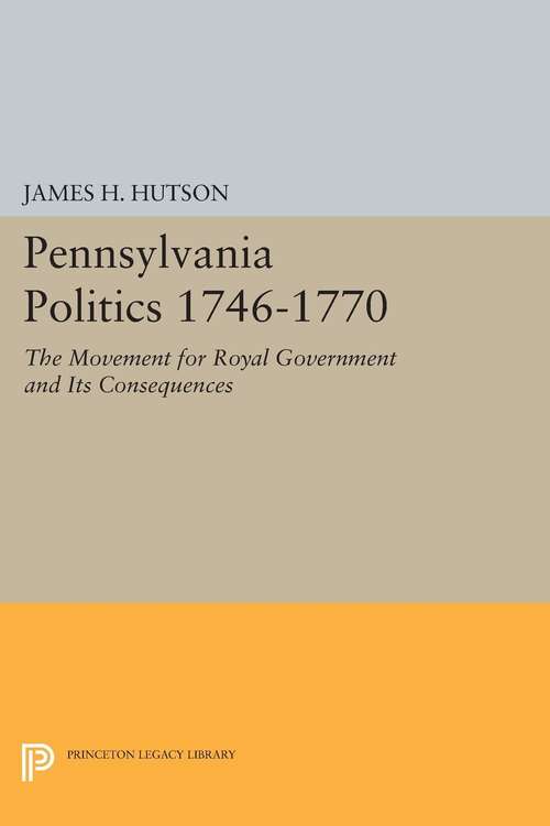 Book cover of Pennsylvania Politics 1746-1770: The Movement for Royal Government and Its Consequences