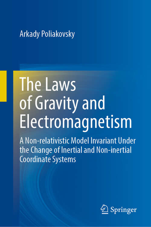 Book cover of The Laws of Gravity and Electromagnetism: A Non-relativistic Model Invariant Under the Change of Inertial and Non-inertial Coordinate Systems