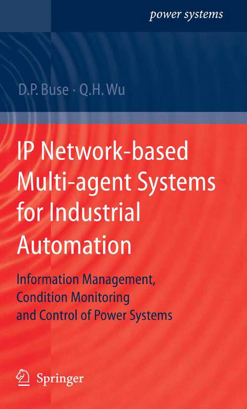 Book cover of IP Network-based Multi-agent Systems for Industrial Automation: Information Management, Condition Monitoring and Control of Power Systems (2007) (Power Systems)