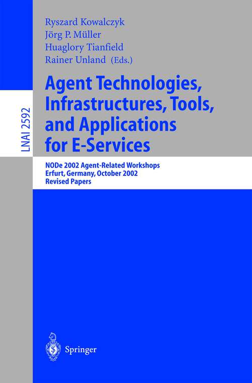 Book cover of Agent Technologies, Infrastructures, Tools, and Applications for E-Services: NODe 2002 Agent-Related Workshop, Erfurt, Germany, October 7-10, 2002, Revised Papers (2003) (Lecture Notes in Computer Science #2592)