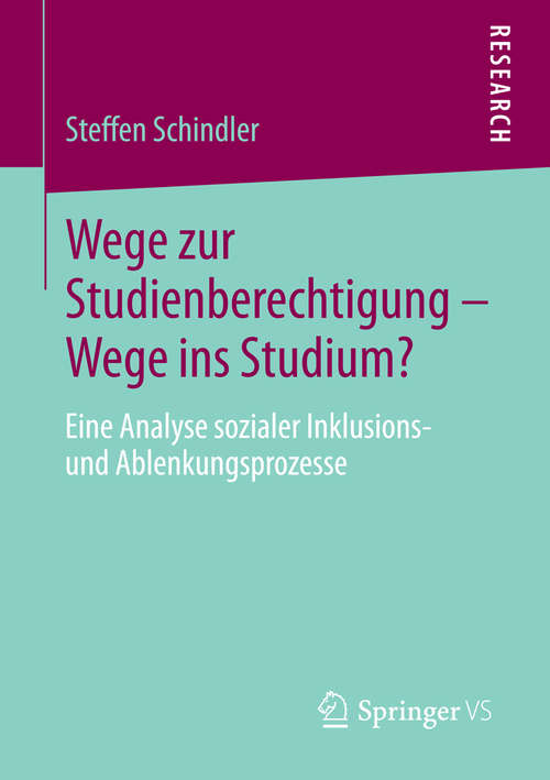 Book cover of Wege zur Studienberechtigung – Wege ins Studium?: Eine Analyse sozialer Inklusions- und Ablenkungsprozesse (2014)