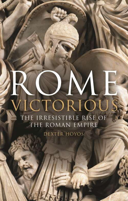 Book cover of Rome Victorious: The Irresistible Rise of the Roman Empire (Library of Classical Studies)