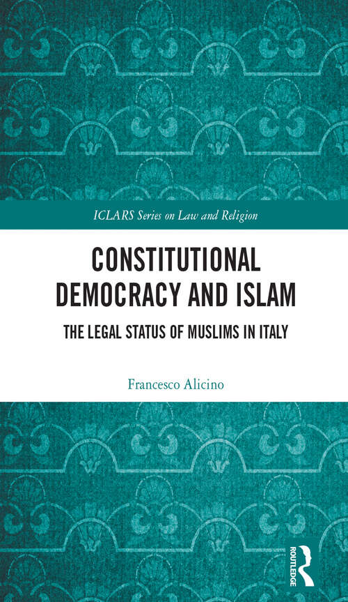 Book cover of Constitutional Democracy and Islam: The Legal Status of Muslims in Italy (ICLARS Series on Law and Religion)