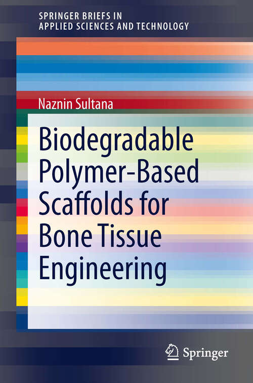 Book cover of Biodegradable Polymer-Based Scaffolds for Bone Tissue Engineering (2013) (SpringerBriefs in Applied Sciences and Technology)