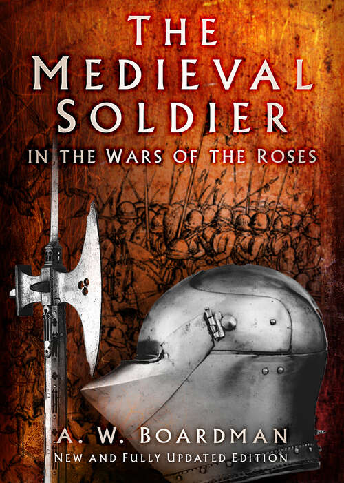 Book cover of The Medieval Soldier in the Wars of the Roses: Men Who Fought the Wars of the Roses