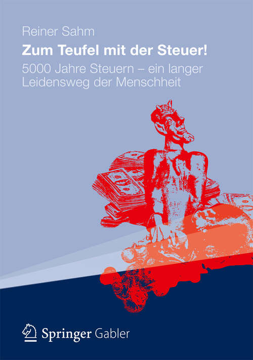 Book cover of Zum Teufel mit der Steuer!: 5000 Jahre Steuern - ein langer Leidensweg der Menschheit (2012)