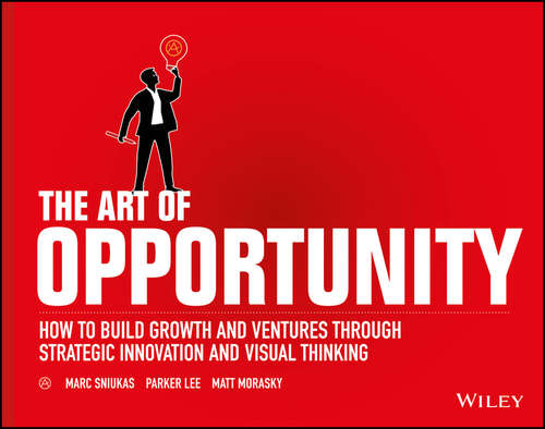 Book cover of The Art of Opportunity: How to Build Growth and Ventures Through Strategic Innovation and Visual Thinking