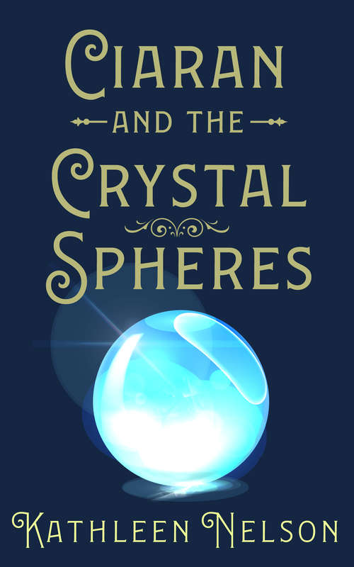 Book cover of Ciaran And The Crystal Spheres