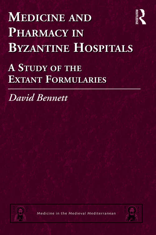 Book cover of Medicine and Pharmacy in Byzantine Hospitals: A study of the extant formularies (Medicine in the Medieval Mediterranean #7)