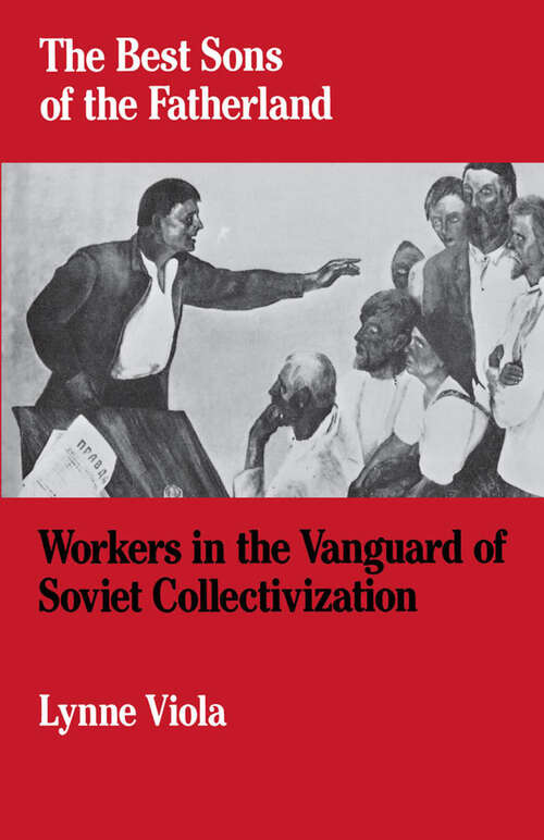 Book cover of The Best Sons Of The Fatherland: Workers In The Vanguard Of Soviet Collectivization