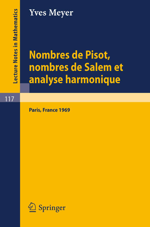 Book cover of Nombres de Pisot, Nombres de Salem et Analyse Harmonique: Cours Peccot donne au College de France en avril-mai 1969 (1970) (Lecture Notes in Mathematics #117)