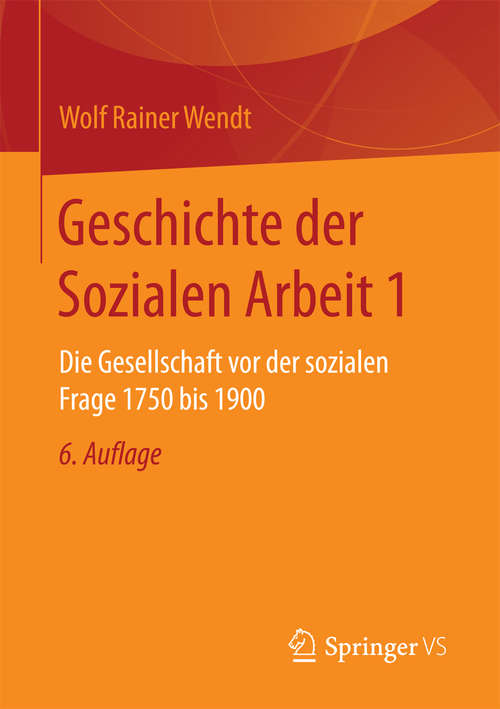 Book cover of Geschichte der Sozialen Arbeit 1: Die Gesellschaft vor der sozialen Frage 1750 bis 1900