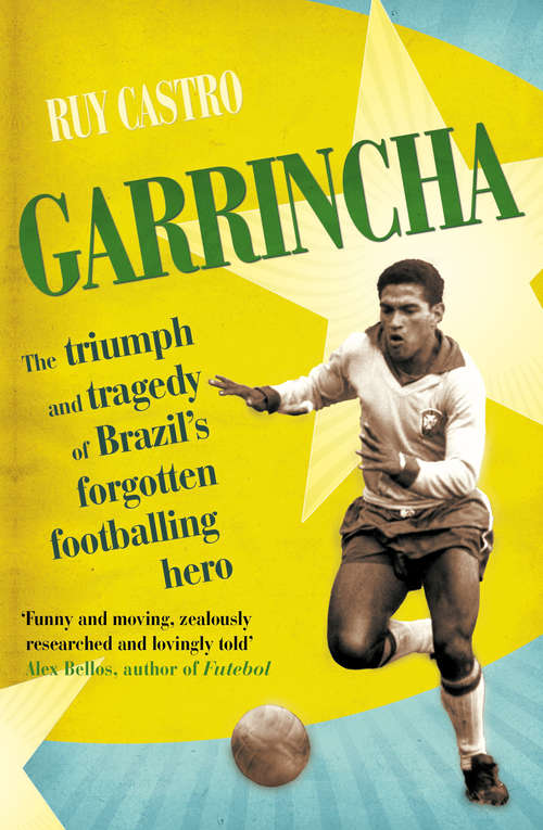 Book cover of Garrincha: The Triumph and Tragedy of Brazil's Forgotten Footballing Hero