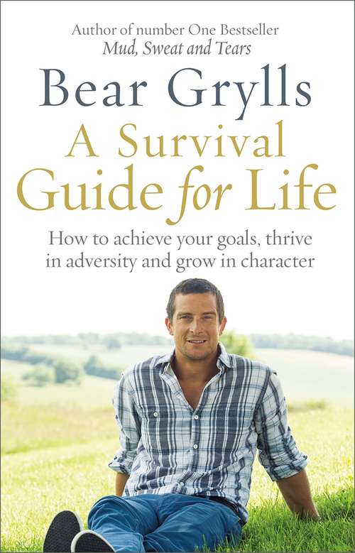Book cover of A Survival Guide for Life: How To Achieve Your Goals, Thrive In Adversity, And Grow In Character
