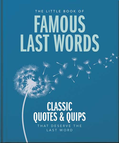 Book cover of The Little Book of Famous Last Words: Classic Quotes and Quips That Deserve the Last Word (The\little Book Of... Ser.)