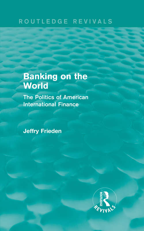 Book cover of Banking on the World: The Politics of American International Finance (Routledge Revivals)