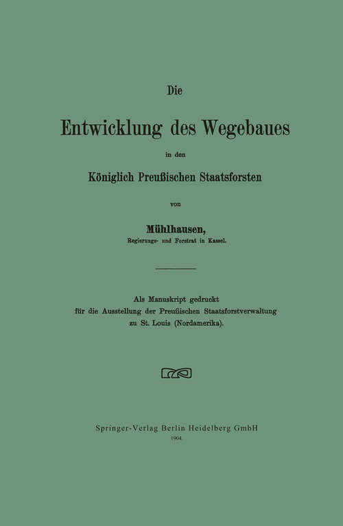 Book cover of Die Entwicklung des Wegebaues in den Königlich Preußischen Staatsforsten (1904)