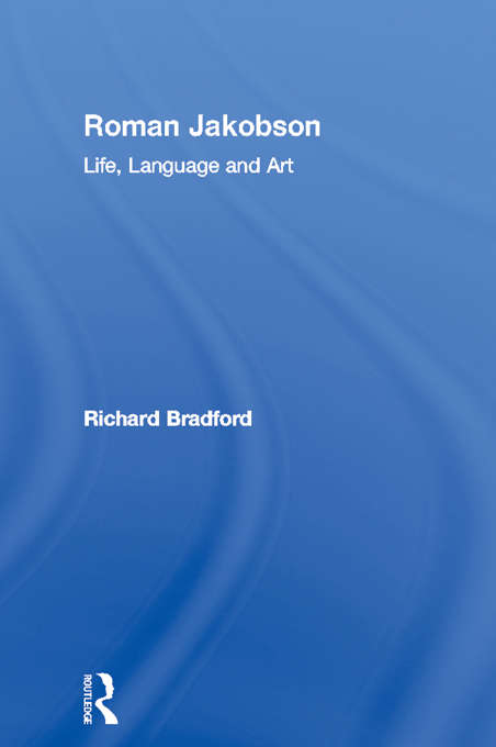 Book cover of Roman Jakobson: Life, Language and Art (Critics of the Twentieth Century)