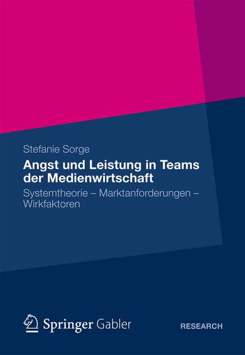 Book cover of Angst und Leistung in Teams der Medienwirtschaft: Systemtheorie – Marktanforderungen – Wirkfaktoren (2012)