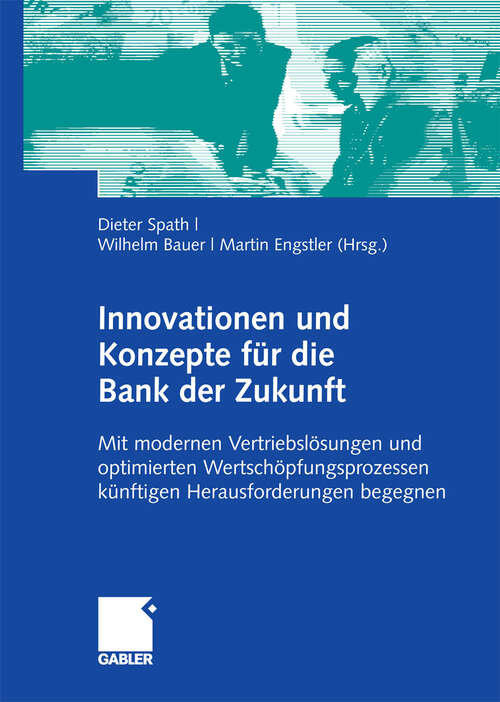 Book cover of Innovationen und Konzepte für die Bank der Zukunft: Mit modernen Vertriebslösungen und optimierten Wertschöpfungsketten künftigen Herausforderungen begegnen (2008)