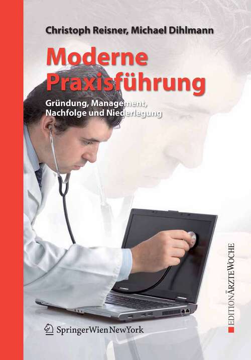 Book cover of Moderne Praxisführung: Gründung, Management, Nachfolge und Niederlegung (2008) (Edition Ärztewoche)