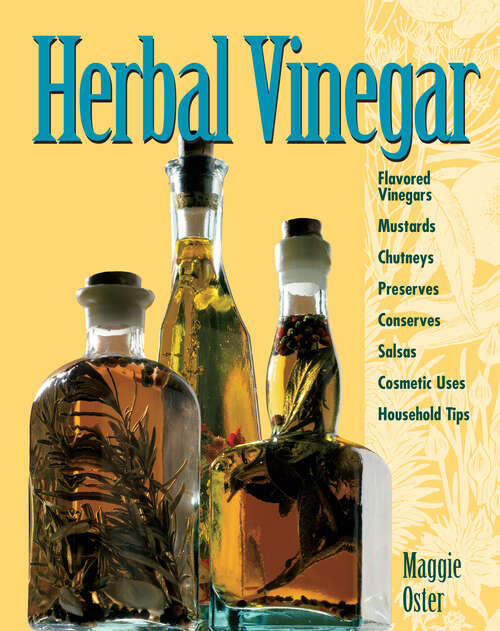 Book cover of Herbal Vinegar: Flavored Vinegars, Mustards, Chutneys, Preserves, Conserves, Salsas, Cosmetic Uses, Household Tips