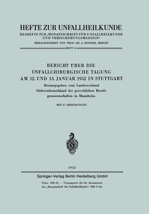 Book cover of Bericht über die Unfallchirurgische Tagung am 12. und 13. Januar 1952 in Stuttgart (1953) (Hefte zur Unfallheilkunde #45)