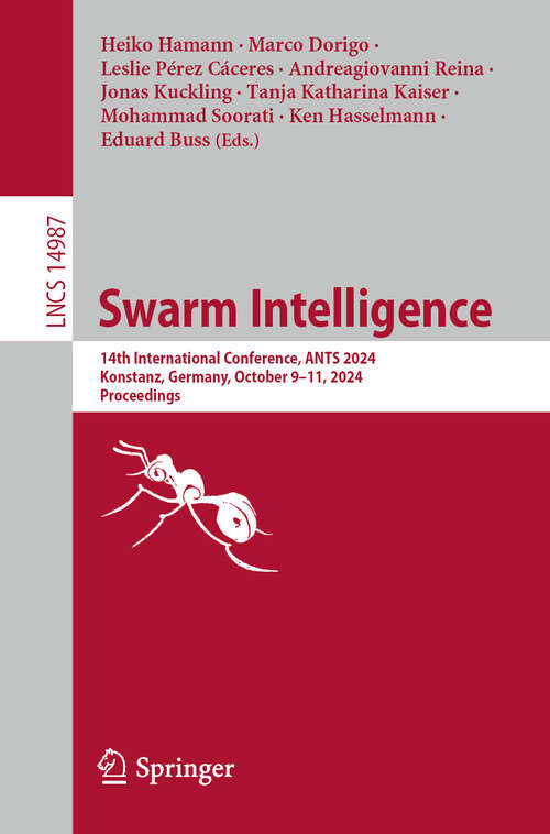 Book cover of Swarm Intelligence: 14th International Conference, ANTS 2024, Konstanz, Germany, October 9–11, 2024, Proceedings (2024) (Lecture Notes in Computer Science #14987)