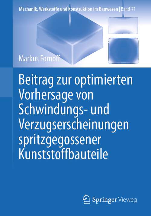Book cover of Beitrag zur optimierten Vorhersage von Schwindungs- und Verzugserscheinungen spritzgegossener Kunststoffbauteile (1. Aufl. 2024) (Mechanik, Werkstoffe und Konstruktion im Bauwesen #71)