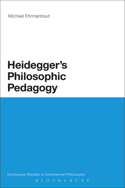 Book cover of Heidegger's Philosophic Pedagogy (Continuum Studies in Continental Philosophy #82)