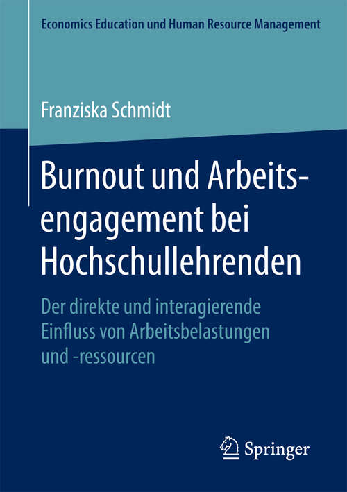 Book cover of Burnout und Arbeitsengagement bei Hochschullehrenden: Der direkte und interagierende Einfluss von Arbeitsbelastungen und -ressourcen (Economics Education und Human Resource Management)