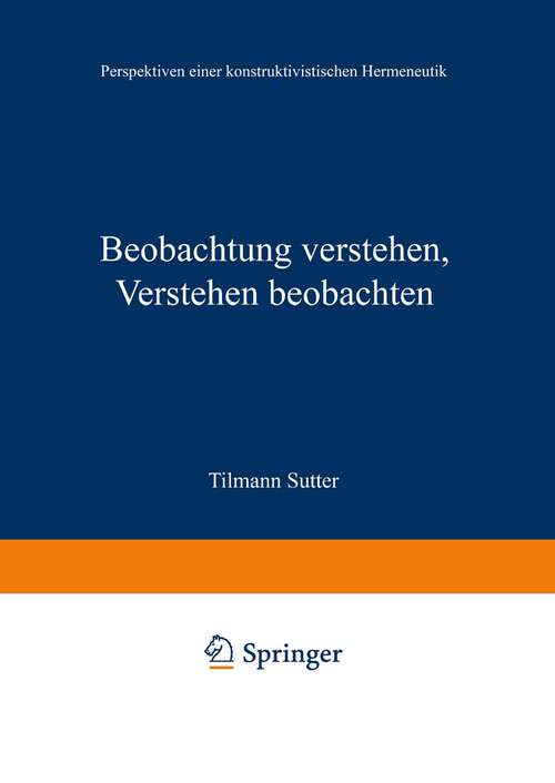 Book cover of Beobachtung verstehen, Verstehen beobachten: Perspektiven einer konstruktivistischen Hermeneutik (1997)