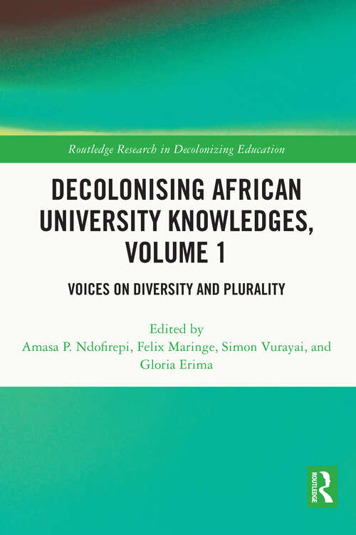 Book cover of Decolonising African University Knowledges, Volume 1: Voices on Diversity and Plurality (3) (Routledge Research in Decolonizing Education)