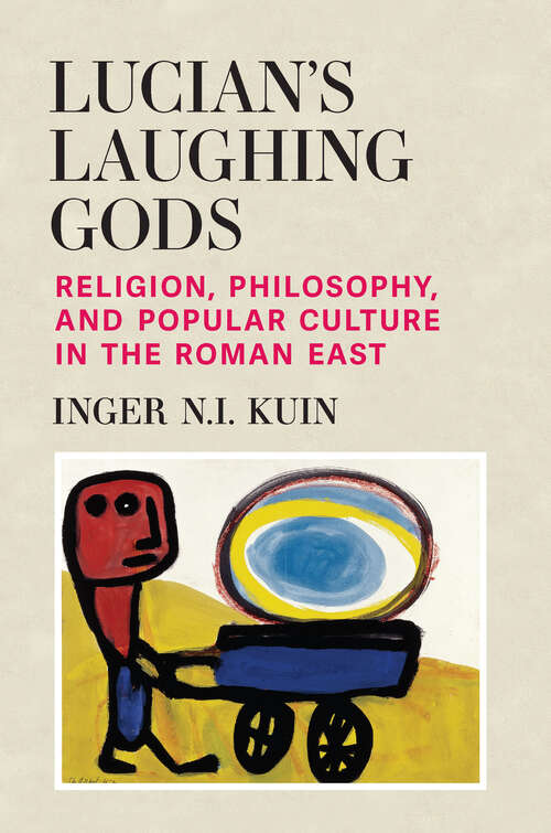 Book cover of Lucian’s Laughing Gods: Religion, Philosophy, and Popular Culture in the Roman East