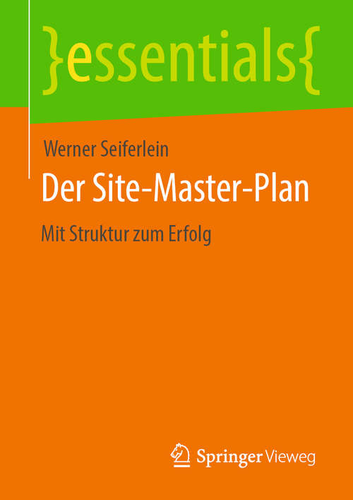 Book cover of Der Site-Master-Plan: Mit Struktur zum Erfolg (1. Aufl. 2020) (essentials)