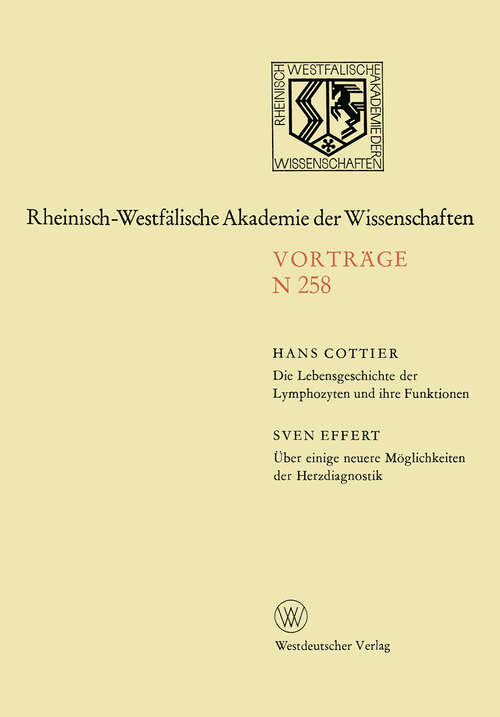 Book cover of Die Lebensgeschichte der Lymphozyten und ihre Funktionen. Über einige neuere Möglichkeiten der Herzdiagnostik (1976) (Rheinisch-Westfälische Akademie der Wissenschaften #258)