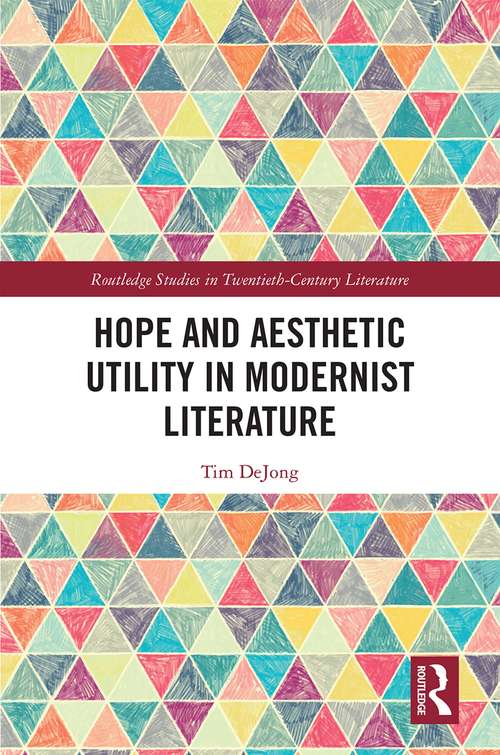 Book cover of Hope and Aesthetic Utility in Modernist Literature (Routledge Studies in Twentieth-Century Literature)