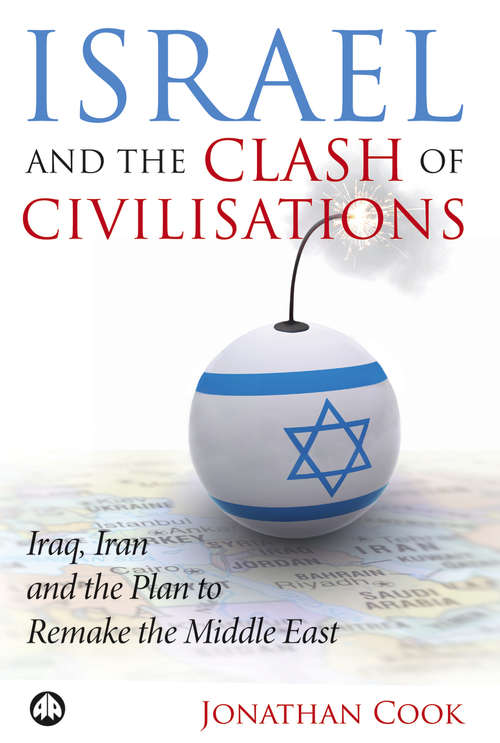 Book cover of Israel and the Clash of Civilisations: Iraq, Iran and the Plan to Remake the Middle East