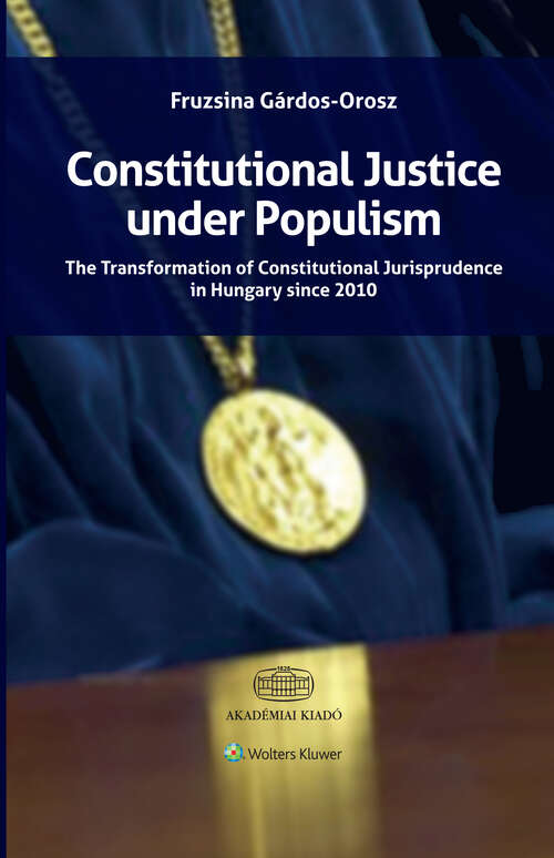 Book cover of Constitutional Justice under Populism: The Transformation of Constitutional Jurisprudence in Hungary since 2010