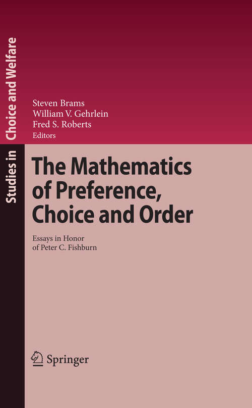 Book cover of The Mathematics of Preference, Choice and Order: Essays in Honor of Peter C. Fishburn (2009) (Studies in Choice and Welfare)