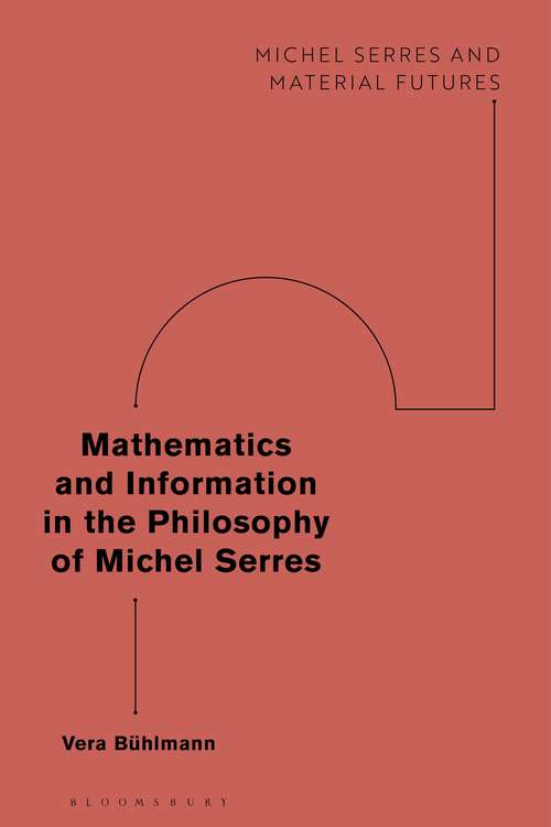 Book cover of Mathematics and Information in the Philosophy of Michel Serres (Michel Serres and Material Futures)