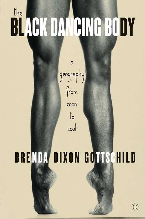Book cover of The Black Dancing Body: A Geography From Coon to Cool (1st ed. 2003)